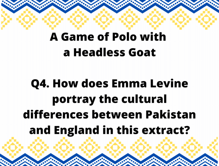 04 IGCSE Set 2 A Game of Polo with a Headless Goat  by Emma Levine Model Essays Question 4