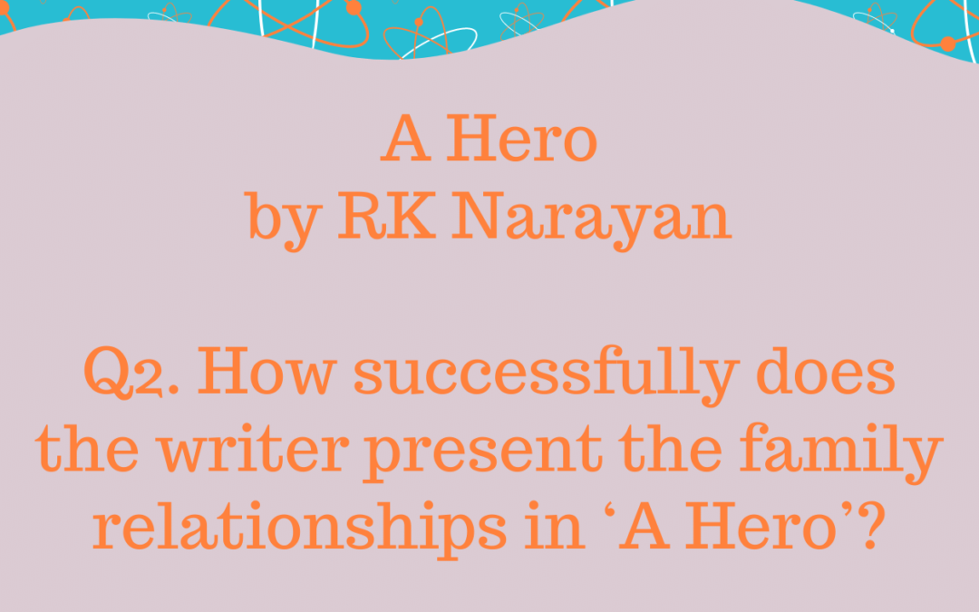 How successfully does the writer present the family relationships in ‘A Hero’?