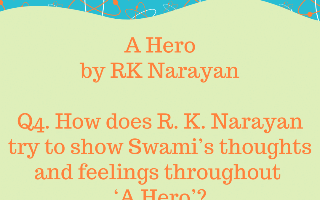 How does R. K. Narayan try to show Swami’s thoughts and feelings throughout ‘A Hero’?