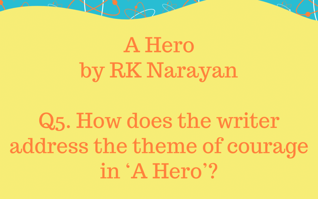 How does the writer address the theme of courage in ‘A Hero’?