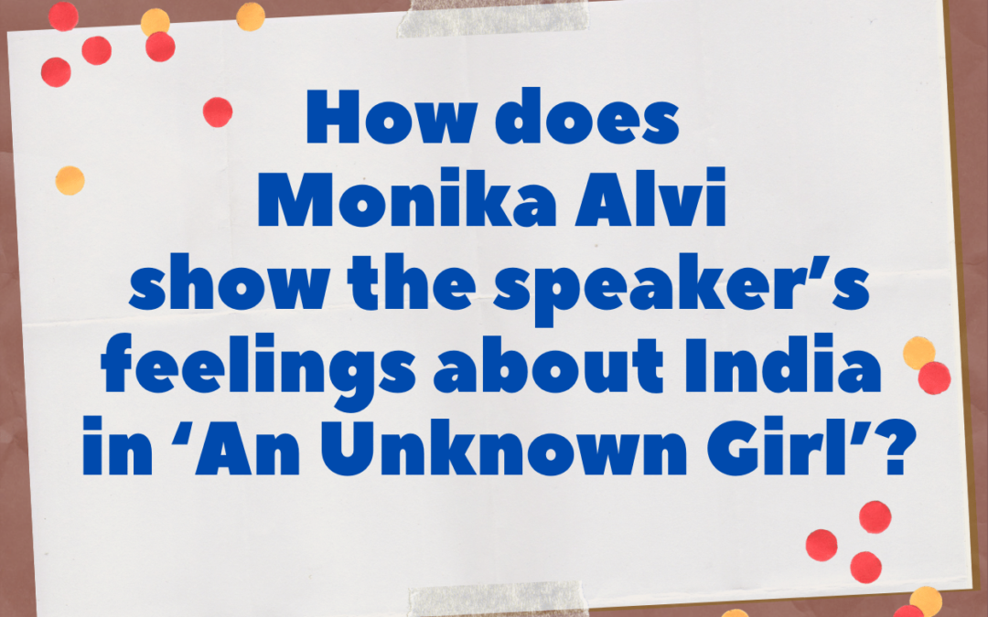 How does Monika Alvi show the speaker’s feelings about India in ‘An Unknown Girl’?
