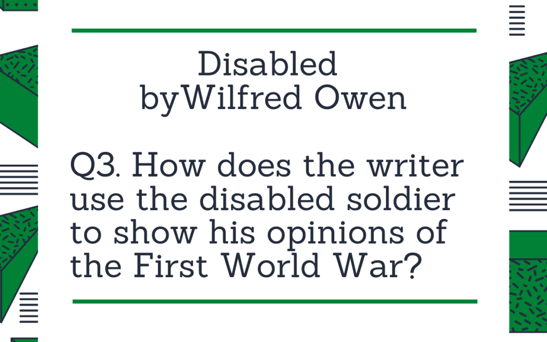 How does the writer use the disabled soldier to show his opinions of the First World War?