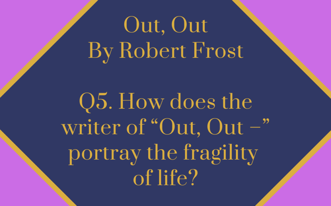 How does the writer of “Out, Out –” portray the fragility of life?