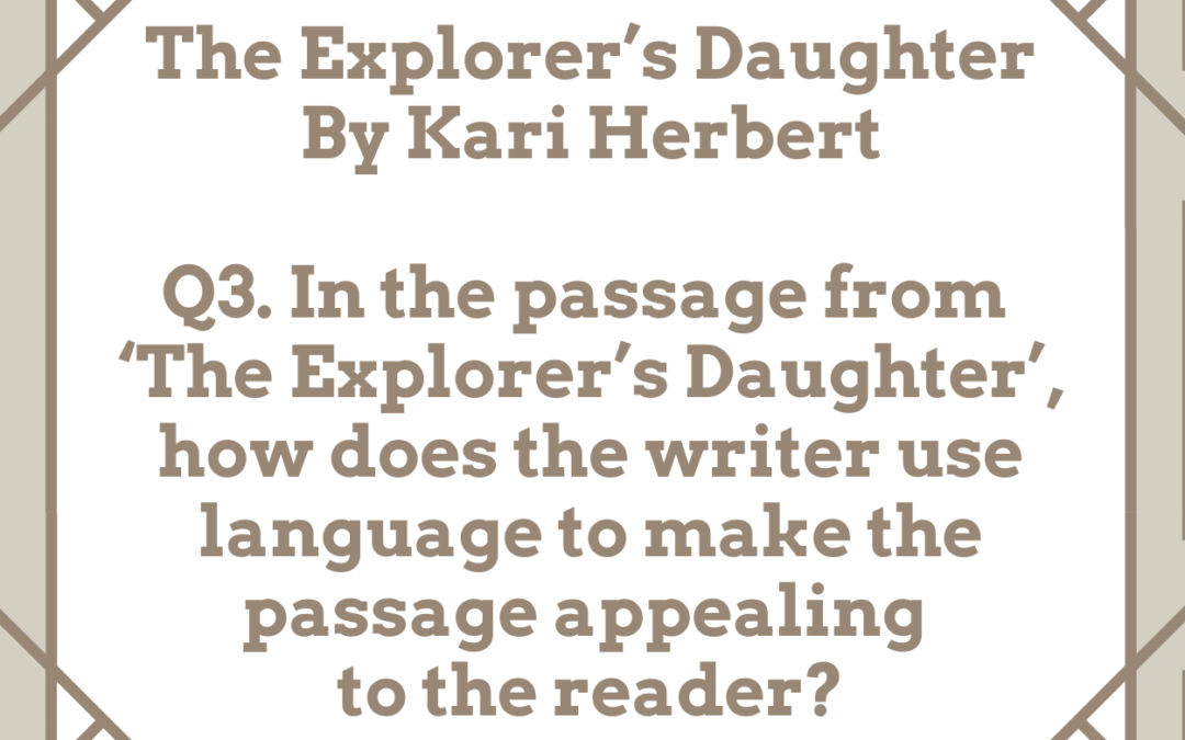 In the passage from ‘The Explorer’s Daughter’, how does the writer use language to make the passage appealing to the reader?