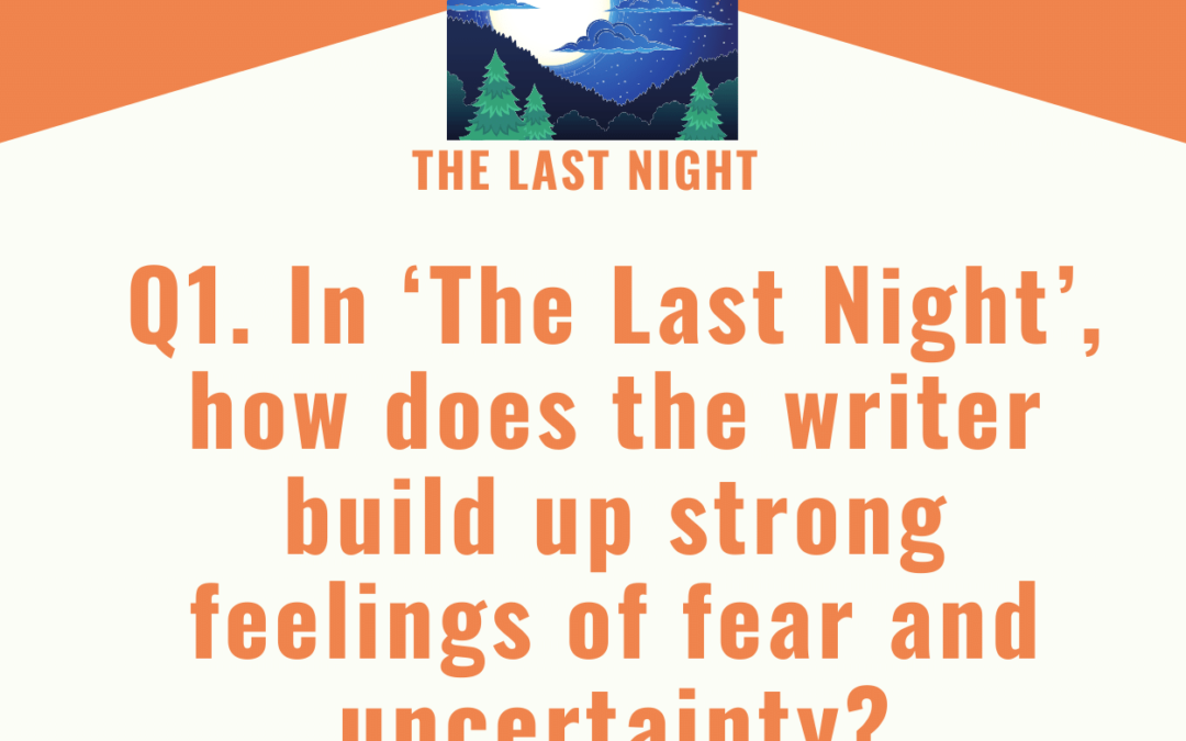 In ‘The Last Night’, how does the writer build up strong feelings of fear and uncertainty?