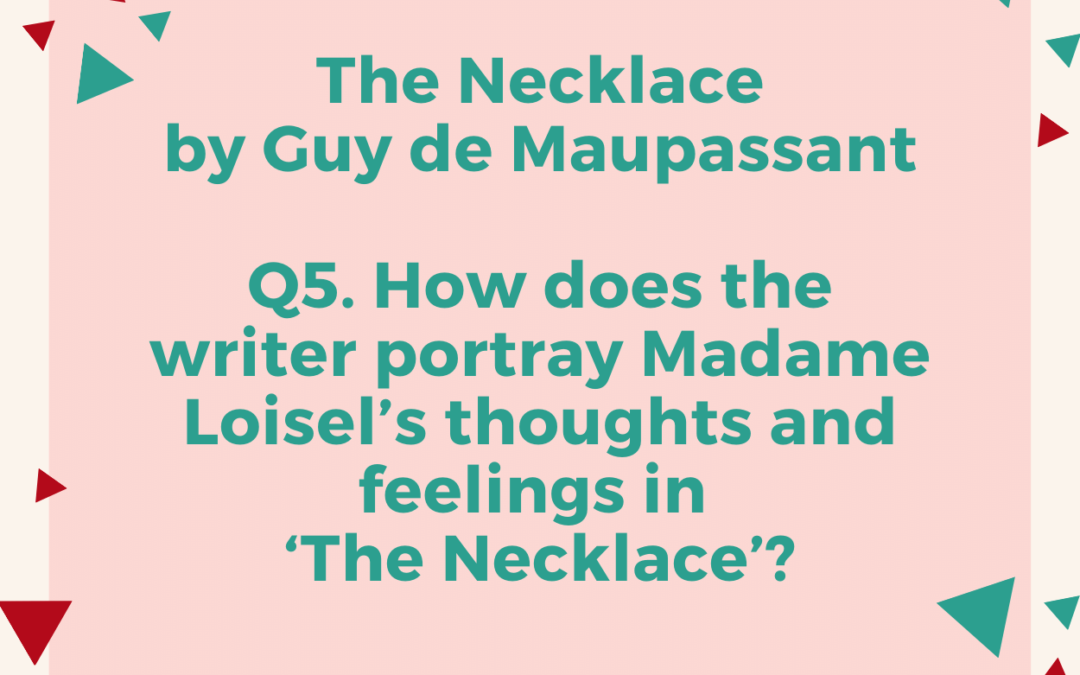 How does the writer portray Madame Loisel’s thoughts and feelings in ‘The Necklace’?