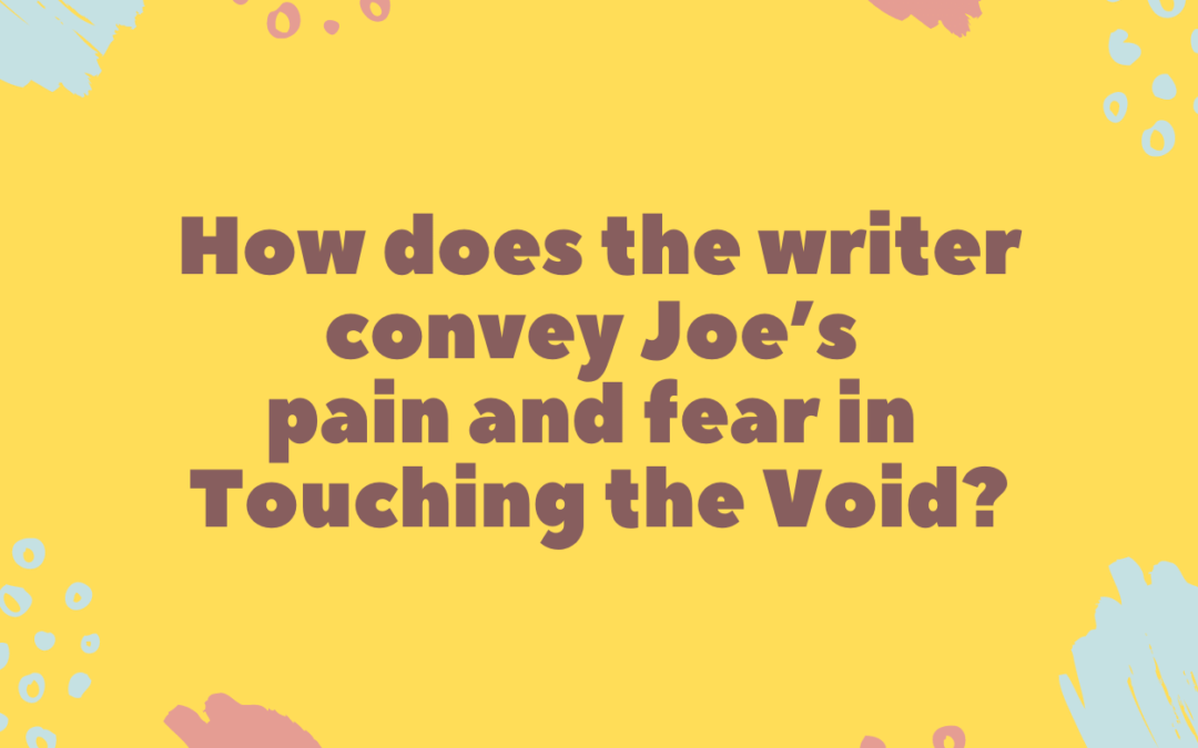 How does the writer convey Joe’s pain and fear in Touching the Void?