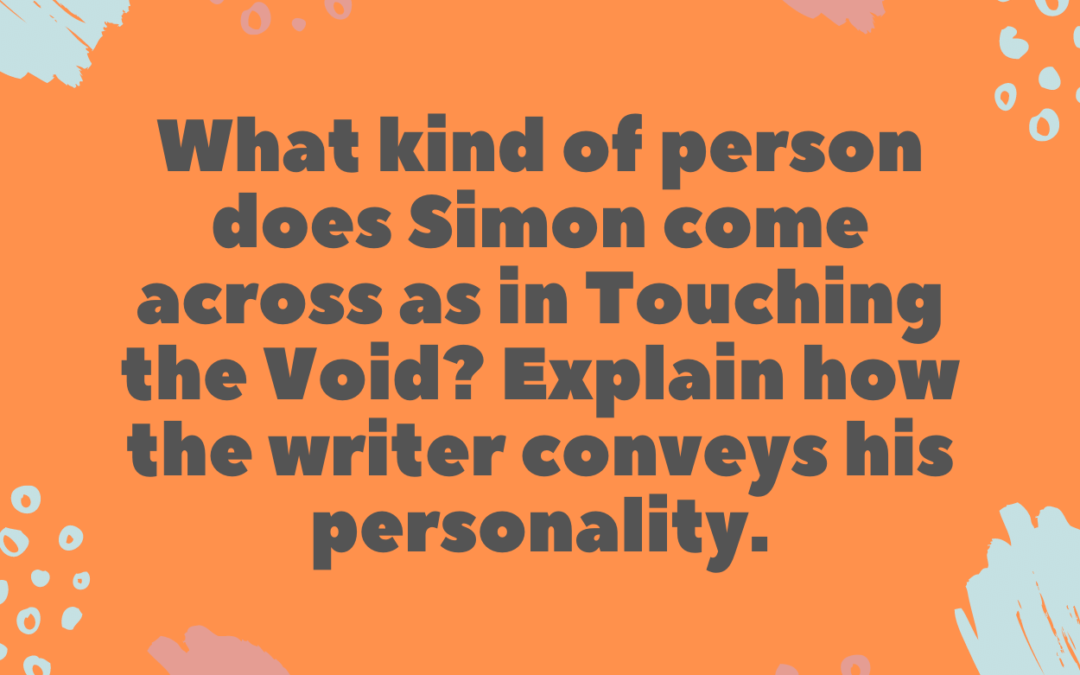 What kind of person does Simon come across as? Explain how the writer conveys his personality in Touching the Void.