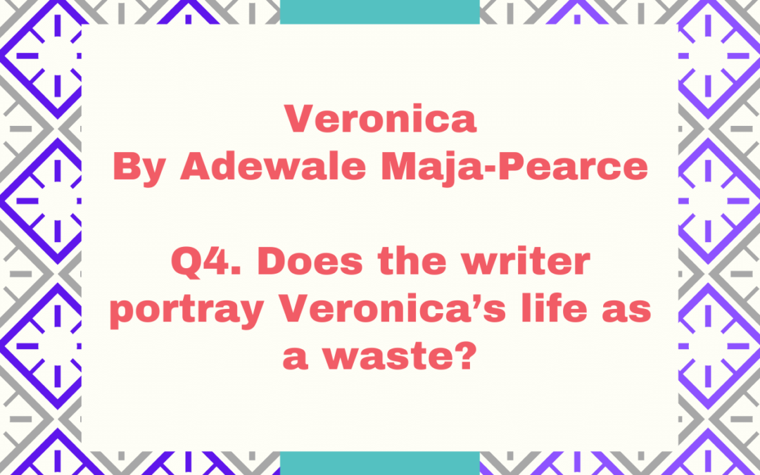 Does the writer portray Veronica’s life as a waste?