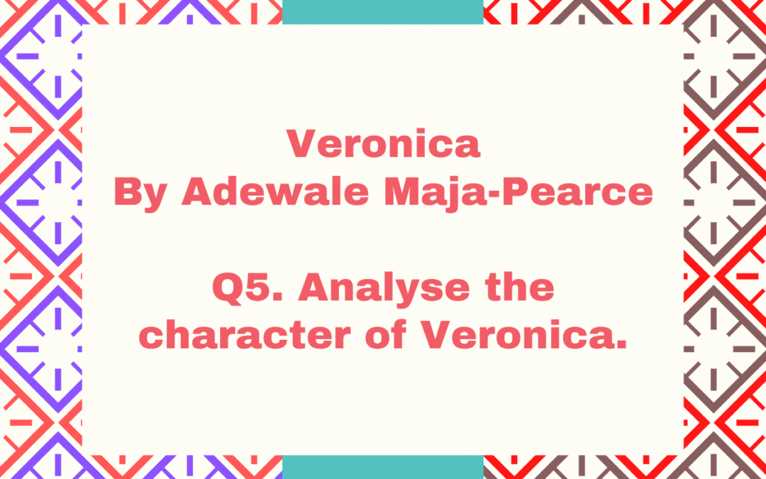 Analyse the character of Veronica by Adele Maja-Pearce.
