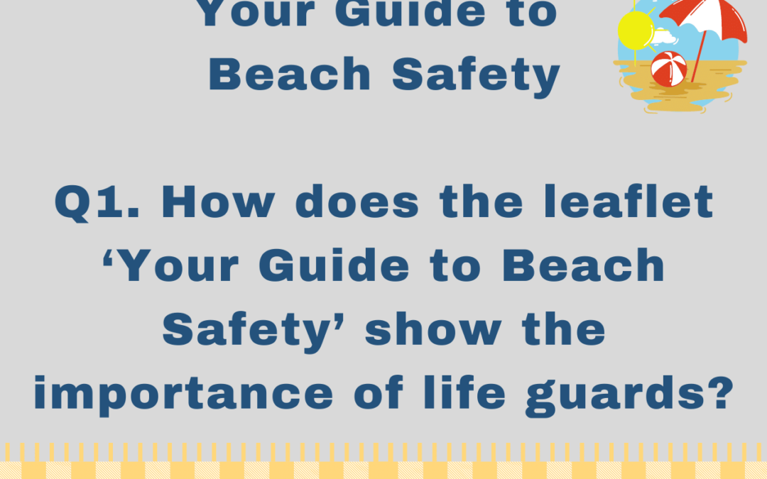 How does the leaflet ‘Your Guide to Beach Safety’ show the importance of life guards?