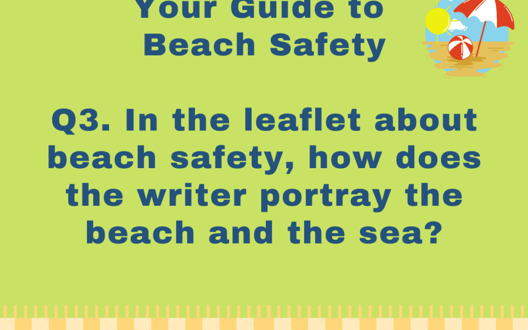 In the leaflet about beach safety, how does the writer portray the beach and the sea?