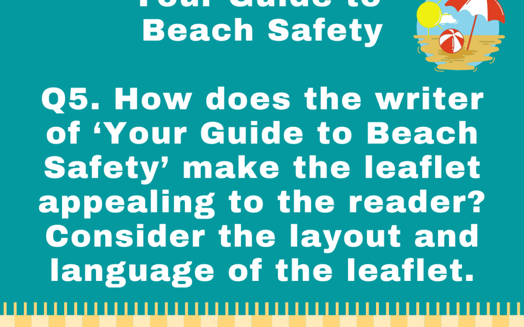 How does the writer of ‘Your Guide to Beach Safety’ make the leaflet appealing to the reader? Consider the layout and language of the leaflet.