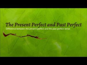 The Present Perfect vs the Past Perfect
