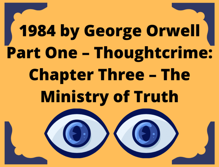 03 George Orwell 1984 Summary (Part One – Thoughtcrime: Chapter Three – The Ministry of Truth)