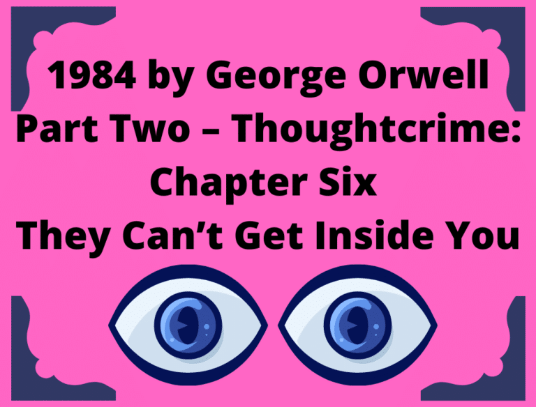 06 George Orwell 1984 Summary (Part Two – Thoughtcrime: Chapter Six – They Can’t Get Inside You)