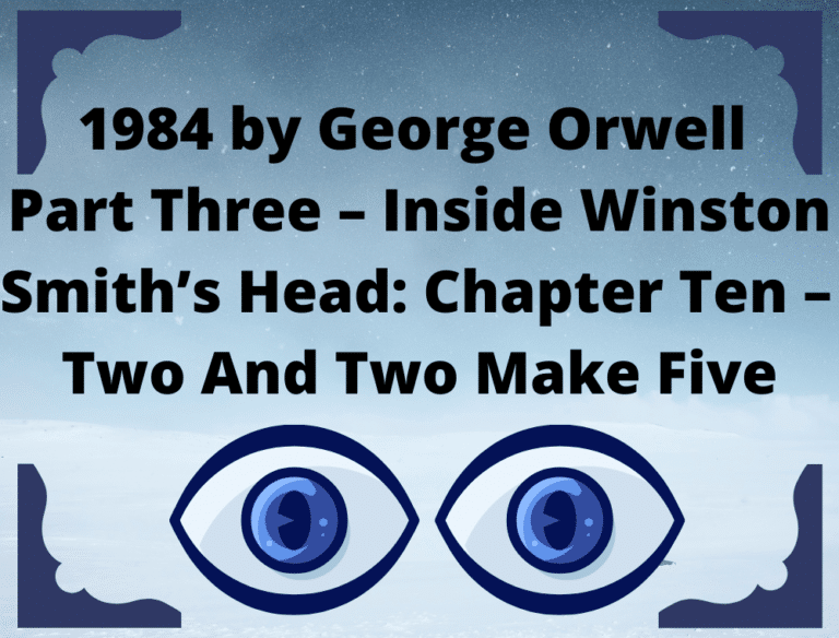 10 George Orwell 1984 Summary (Part Three – Inside Winston Smith’s Head: Chapter Ten – Two And Two Make Five)