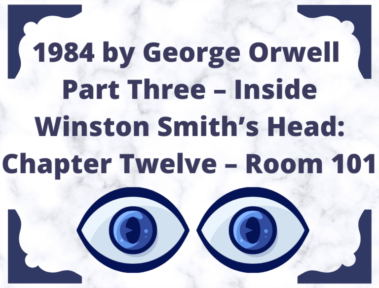12 George Orwell 1984 Summary (Part Three – Inside Winston Smith’s Head: Chapter Twelve – Room 101)