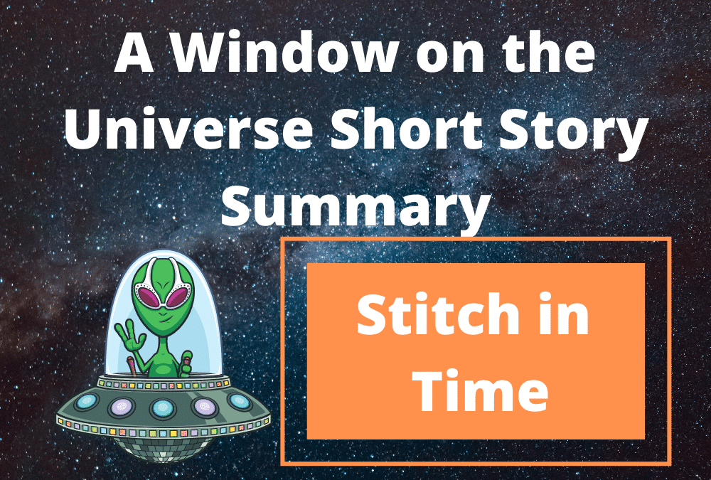 A Window on the Universe Short Story Summary (Stitch in Time)