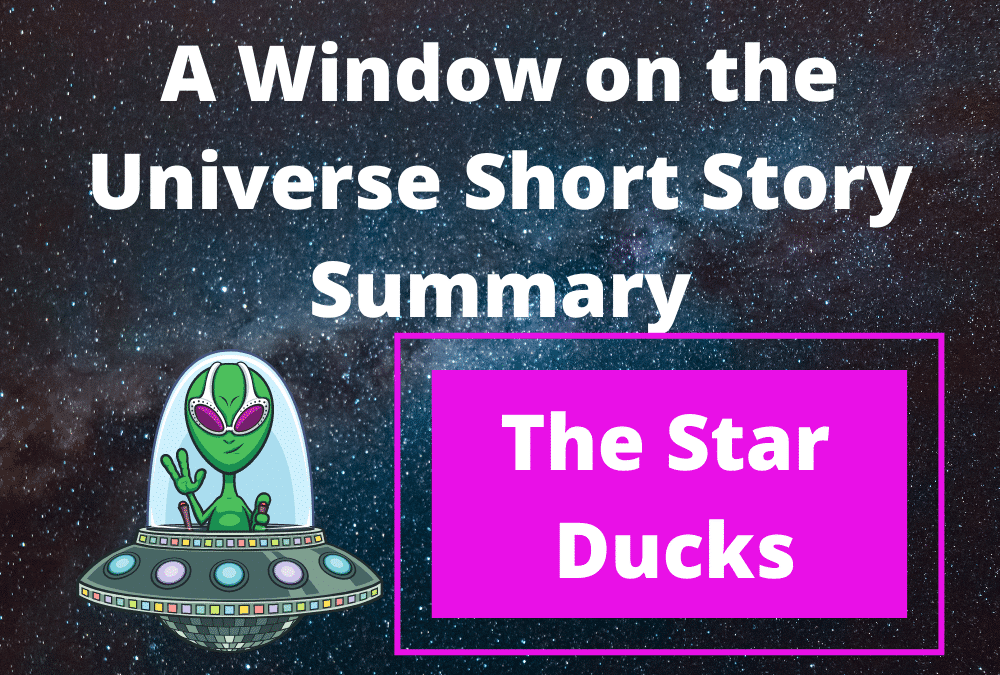 A Window on the Universe Short Story Summary (The Star Ducks)