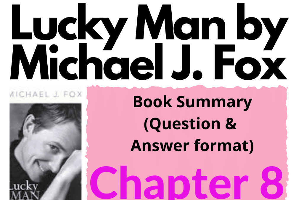 Lucky Man by Michael J. Fox Book Summary Chapter 8