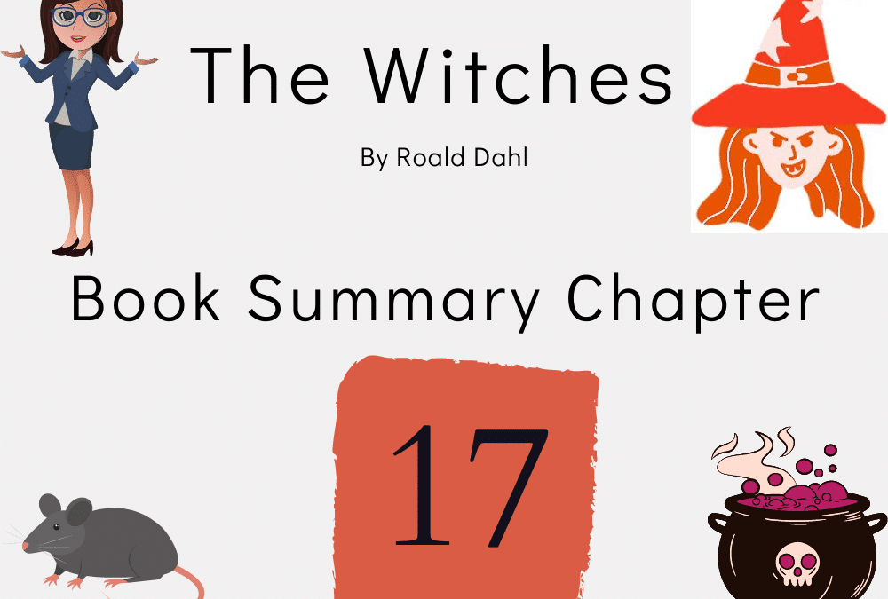 The Witches by Roald Dahl Book Summary Chapter 17